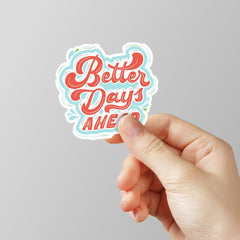 Better Days Ahead Laptop Sticker