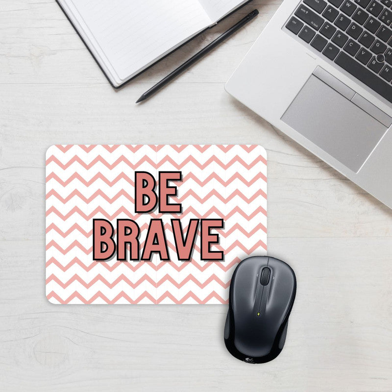 Be Brave Mouse Pad