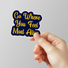 Go Where You Fell Most Alive Laptop Sticker