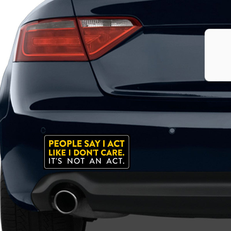 It'S Not An Act Car Bumper Sticker Secondary image