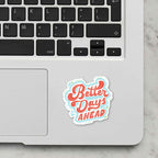 Better Days Ahead Laptop Sticker