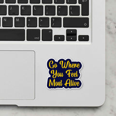Go Where You Fell Most Alive Laptop Sticker
