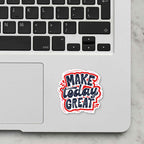 Make Today Great Laptop Sticker